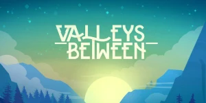 Медитативная Valleys Between про создание собственного мира выйдет в середине 2018-го